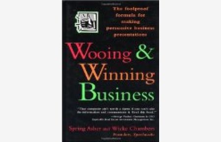 Wooing & Winning Business: The Foolproof Formula For Making Persuasive Business Presentations