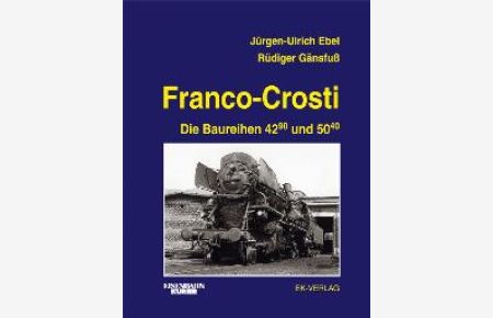 Franco-Crosti: Die Baureihen 42 90 und 50 40 [Gebundene Ausgabe] Jürgen-Ulrich Ebel (Autor), Rüdiger Gänsfuß (Autor)