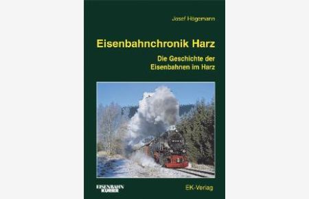 Eisenbahnchronik Harz: Die Geschichte der Eisenbahnen im Harz [Gebundene Ausgabe] Josef Högemann (Autor)