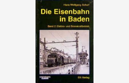 Die Eisenbahn in Baden, 2 Bde. , Bd. 2, Elektrobetrieb und Brennkraftbetrieb [Gebundene Ausgabe] Hans-Wolfgang Scharf (Autor)