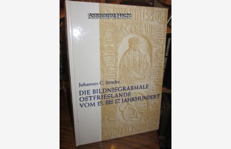 Die Bildnisgrabmale Ostfrieslands vom 15. bis 17. Jahrhundert. (= Quellen zur Geschichte Ostfrieslands Band 11).