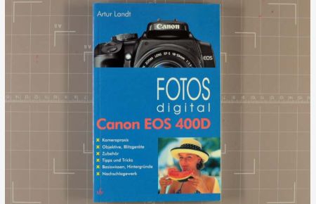 Fotos digital - Canon EOS 400D : [Kamerapraxis, Objektive, Blitzgeräte, Zubehör, Tipps und Tricks, Basiswissen, Hintergründe, Nachschlagewerk].