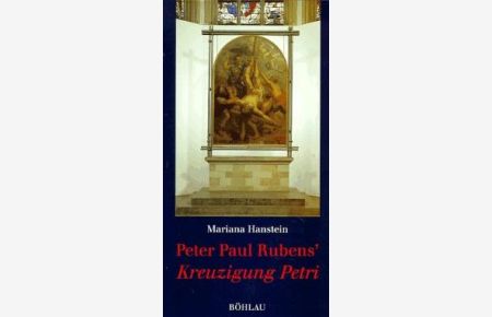 Peter Paul Rubens` Kreuzigung Petri. Ein Bild aus der Peterskirche zu Köln von Mariana Hanstein