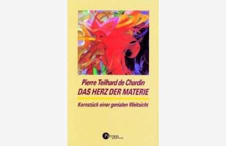 Das Herz der Materie: Kernstück einer genialen Weltsicht von Pierre Teilhard de Chardin und Richard Brüchsel