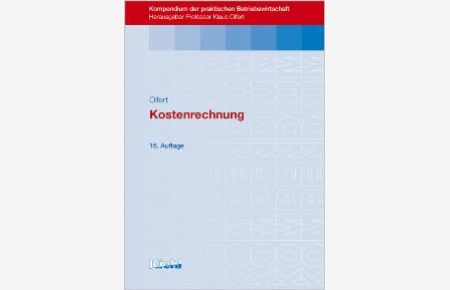 Kostenrechung UT: Kompendium der praktischen Betriebswirtschaft von Klaus Olfert