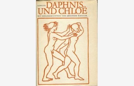 Daphnis und Chloë. Übersetzt von Arno Mauersberger. Mit Holzschnitten von Aristide Maillol.