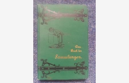Das Buch der Sammlungen. Praktische Anleitung zum Anlegen, Ordnen und Erhalten aller Arten von Sammlungen, überhaupt zur Unterstützung naturwissenschaftlicher und geschichtswissenschaftlicher Liebhabereien. Unter Mitwirkung bewährter Fachmänner für die deutsche Jugend herausgegeben von Otto Klasing.