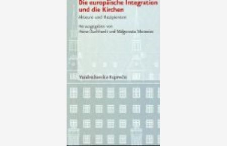 Die europäische Integration und die Kirchen: Akteure und Rezipienten (Veroffentlichungen Des Instituts Fur Europaische Geschichte)