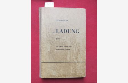 Die Ladung - Ein Handbuch für alle, die mit Schiffsladungen zu tun haben. - BAND I  - - Mit Tabellen und Plänen als Beilage.