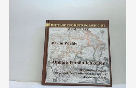 Altmark-Persönlichkeiten. Biografisches Lexikon der Altmark, des Elbe-Havel-Landes und des Jerichower Landes