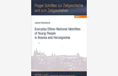 Everyday ethno-national identities of young people in Bosnia and Herzegovina.   - Prager Schriften zur Zeitgeschichte und zum Zeitgeschehen Bd. 5.