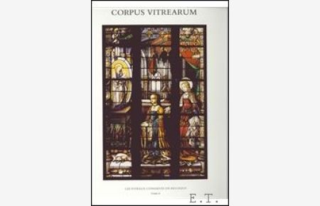 vitraux de la premiere moitie du XVIe siecle conserves en Belgique Vol. IV: Provinces de Liege, Luxembourg, Namur,