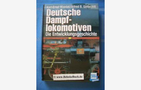 Deutsche Dampflokomotiven : die Entwicklungsgeschichte.   - Karl-Ernst Maedel ; Alfred B. Gottwaldt.