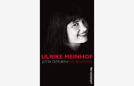 Ulrike Meinhof.   - Die Biographie.