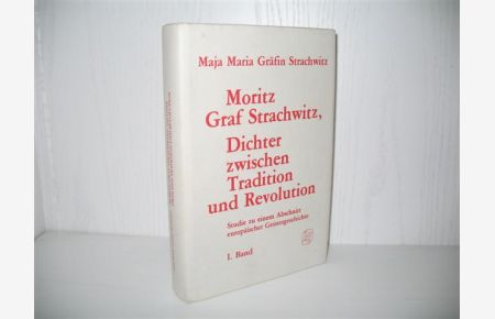 Moritz Graf Strachwitz, Dichter zwischen Tradition und Revolution: Studie zu einem Abschnitt europäischer Geistesgeschichte.   - I. Band;
