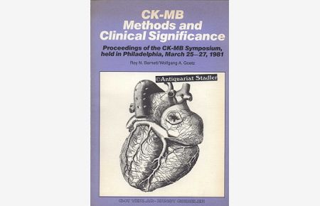 CK-MB, methods and clinical significance : proceedings of the CK-MB Symposium, held in Philadelphia, March 26 - 27, 1981.   - Ed.: Roy N. Barnett, Wolfgang A. Goetz. In engl. Sprache.