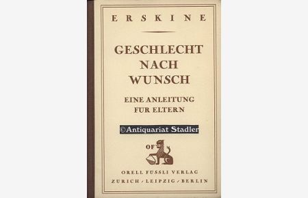Geschlecht nach Wunsch. Eine Anleitung für Eltern.   - [Übers. von Franza Feilbogen]. Bücher über Ehe und Frauenfragen Bd. 1.