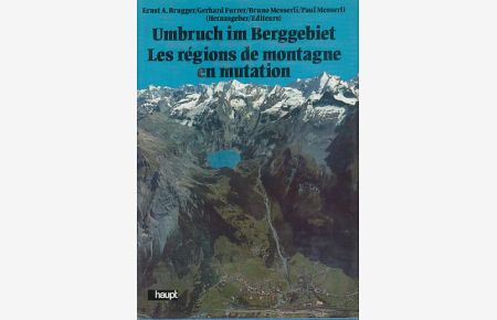 Umbruch im Berggebiet.   - Die Entwicklung des schweizerischen Berggebietes zwischen Eigenständigkeit und Abhängigkeit aus ökonomischer und ökologischer Sicht.