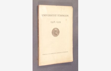 Universität Tübingen 1938-1939 herausgegeben von Rektor Prof. Dr. med. H. F. Hoffmann. (= Universität Tübingen, Band 35).