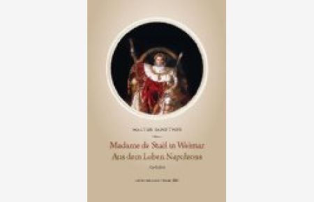 Madame de Stael in Weimar. Aus dem Leben Napoleons