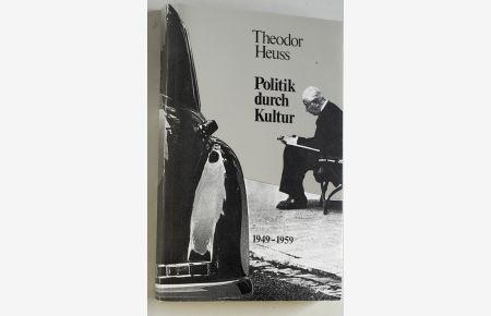 Theodor Heuss. Politik durch Kultur 1949 - 1959.   - Katalog und Ausstellung.