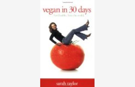 Vegan in 30 Days: Get Healthy. Save the World