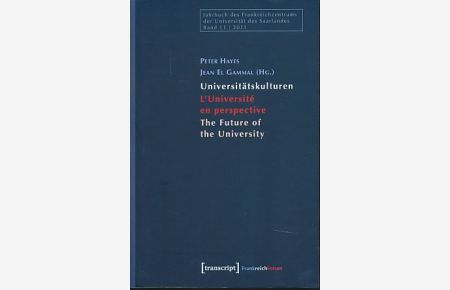 Universitätskulturen - L'Université en perspective - The Future of the University.   - Jahrbuch des Frankreichzentrums der Universität des Saarlandes Band 11, 2011.
