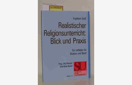 Realistischer Religionsunterricht  - Blick und Praxis   ein Leitfaden für Studium und Beruf / Engelbert Gross