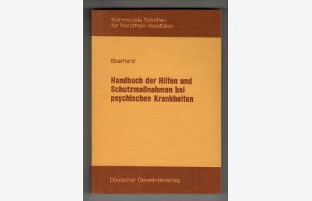 Handbuch der Hilfen und Schutzmassnahmen bei psychischen Krankheiten : Rechts- u. Verwaltungsvorschriften mit einer erläuternden Einführung.