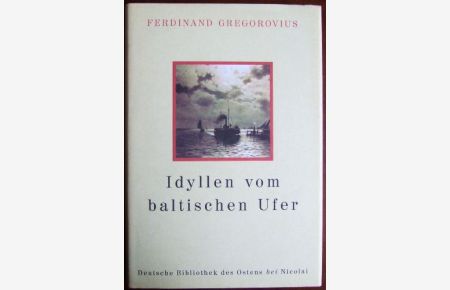 Idyllen vom baltischen Ufer / Idyllen vom lateinischen Ufer / Die Insel Capri.   - Deutsche Bibliothek des Ostens. Hg. von Karl Konrad Polheim und Hans Rothe.