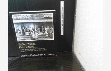 Kein Utopia . . . : Araber, Juden, Engländer in Palästina ; Fotogr. aus d. Jahren 1935 - 1941.   - Walter Zadek. Hrsg. u. ausgew. von Hanno Loewy, Das Foto-Taschenbuch ; 8