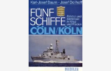 Fünf Schiffe - Cöln/Köln. Fahrten und Erlebnisse in Krieg und Frieden.