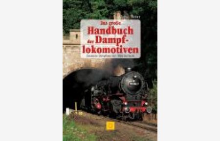 Das große Handbuch der Dampflokomotiven.   - deutsche Dampfloks von 1835 bis heute.