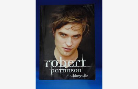 Unterhaltung Bücher Sachbücher Biografien Robert Pattinson sein Leben & seine Filme 