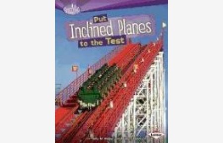 Put Inclined Planes to the Test (Searchlight Books: How Do Simple Machines Work?)