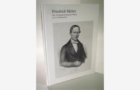 Friedrich Silcher (1789 - 1860). Die Verbürgerlichung der Musik im 19. Jahrhundert.