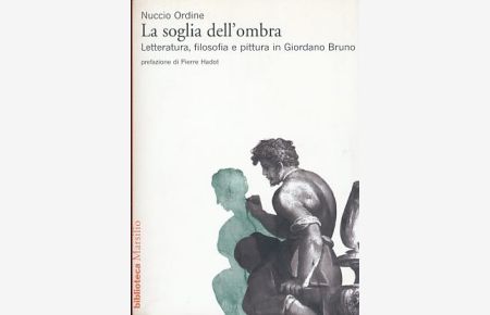 La soglia dell'ombra. Letteratura, filosofia e pittura in Giordano Bruno.   - Prefazione di Pierre Hadot.