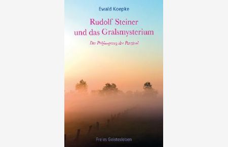 Rudolf Steiner und das Gralsmysterium. Der Prüfungsweg des Parzival [Gebundene Ausgabe] Ewald Koepke (Autor)
