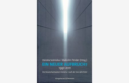 Ein neuer Aufbruch? 1991 - 2011. Die Deutschschweizer Literatur nach der 700-Jahr-Feier.
