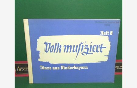 Volk musiziert - Heft 6: Tänze aus Niederbayern. (= Werkreihe des Kulturamtes der Reichsjugendführung in Verbindung mit der NS-Gemeinschaft Kraft durch Freude, Heft 6).