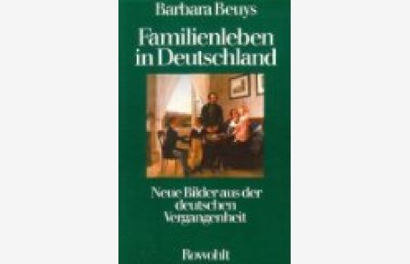 Familienleben in Deutschland : neue Bilder aus d. dt. Vergangenheit.