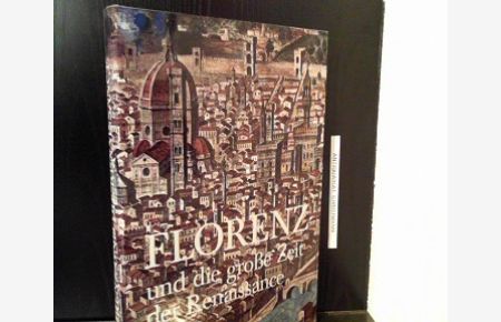 Florenz und die grosse Zeit der Renaissance : Leben u. Kultur e. europ. Stadt.   - Autoren: Maurilio Adriani ... Dt. Übers.: Sylvia Höfer