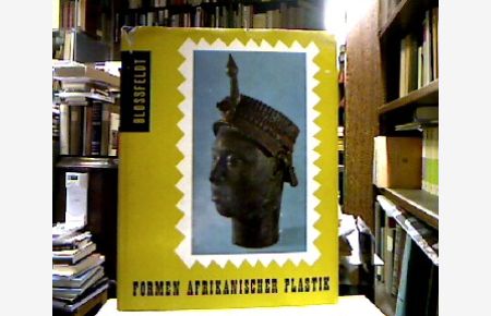 Formen afrikanischer Plastik.   - Eine ästhetische Betrachtung von Willy Blossfeldt ausgewählt und bearbeitet von Jürgen Zwernemann.
