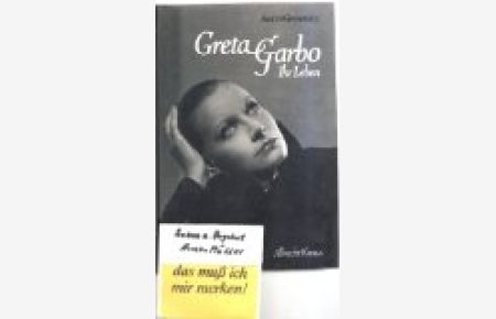Greta Garbo : ihr Leben.   - Aus d. Amerikan. von Klara Schön. Mit e. verleger. Nachw. von Richard Schickel