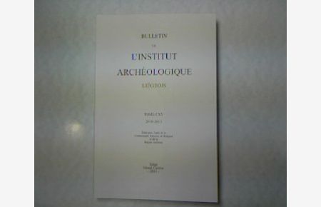 Bulletin de l Institut Archeologique Liegeois, Tome 2010-2011.