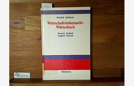 Wirtschaftsinformatik-Wörterbuch : Deutsch-Englisch, Englisch-Deutsch.   - von Lutz J. Heinrich u. Friedrich Roithmayr. Unter Mitarb. von Martin Lamprecht