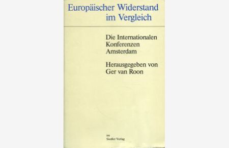 Europäischer Widerstand im Vergleich. Die Internationalen Konferenzen Amsterdam.