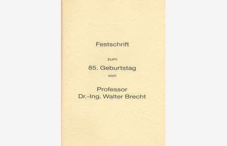 Festschrift zum 85. Geburtstag von Professor Dr. -Ing. Walter Brecht