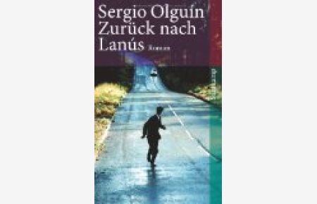 Zurück nach LanÃºs : Roman.   - Sergio Olguín. Aus dem Span. von Matthias Strobel, Suhrkamp-Taschenbuch ; 4041