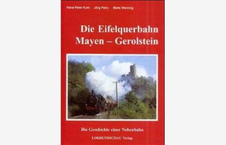 Die Eifelquerbahn Mayen - Gerolstein von Hans-Peter Kuhl (Autor), Jörg Petry (Autor), Malte Werning (Autor)